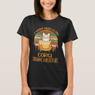 Camiseta 216 Eu Trabalho Duro Para Que Meu Corgi Possa Ter