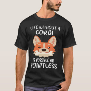 Camiseta 217 A Vida Sem Corgi É Possível, Mas Sem Poços