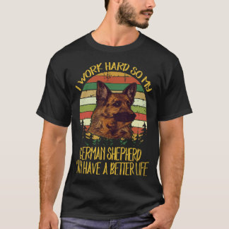 Camiseta 21 Eu Trabalho Duro Para Que Meu Pastor Alemão Ten