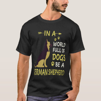 Camiseta 22 Em Um Mundo Cheio De Cães Seja Um Pastor Alemão