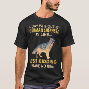 Camiseta 22 Um Dia Sem Meu Pastor Alemão É Como Só K