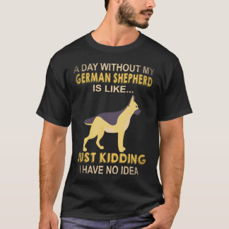 Camiseta 23 Um Dia Sem Meu Pastor Alemão É Como Só K