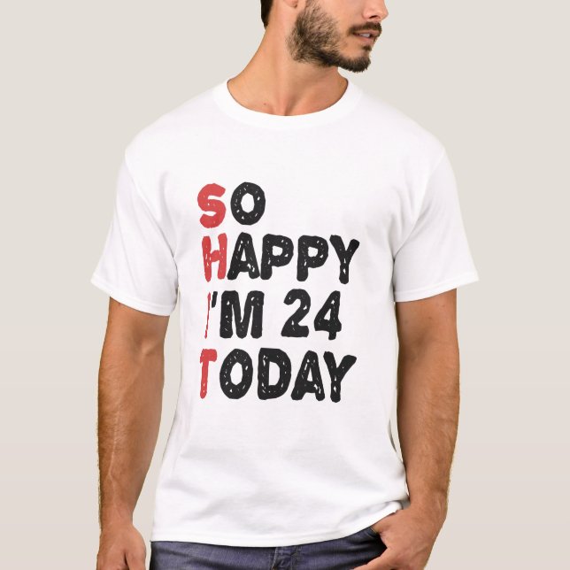 Camiseta 24º aniversário Tão feliz que tenho 24 anos hoje,  (Frente)