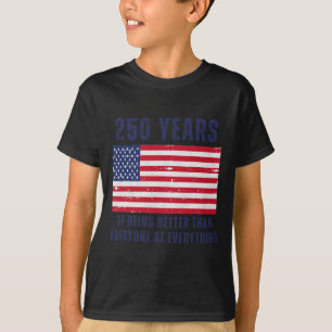 Camiseta 250 Anos Sendo Melhor Do Que Todos Em Tudo