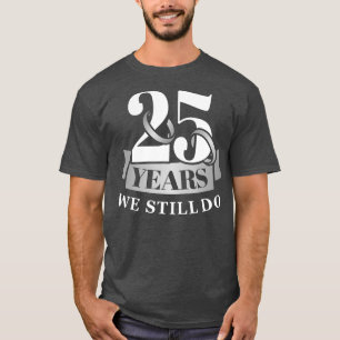 Camiseta 25 anos de 25 de aniversário de casamento ainda fa