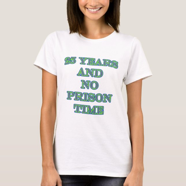 Camiseta 25 e nenhuma hora de prisão (Frente)