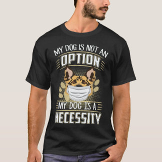 Camiseta 25 Meu Cachorro Não É Uma Opção Meu Cachorro É Uma