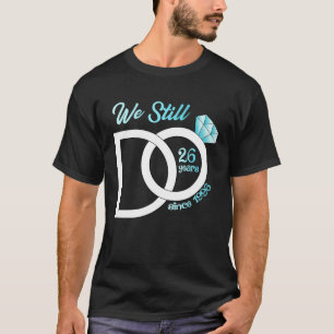 Camiseta 26º Aniversário De Casamento Ainda Fazemos 26 Anos