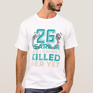 Camiseta 26 anos e eu ainda não a matei...