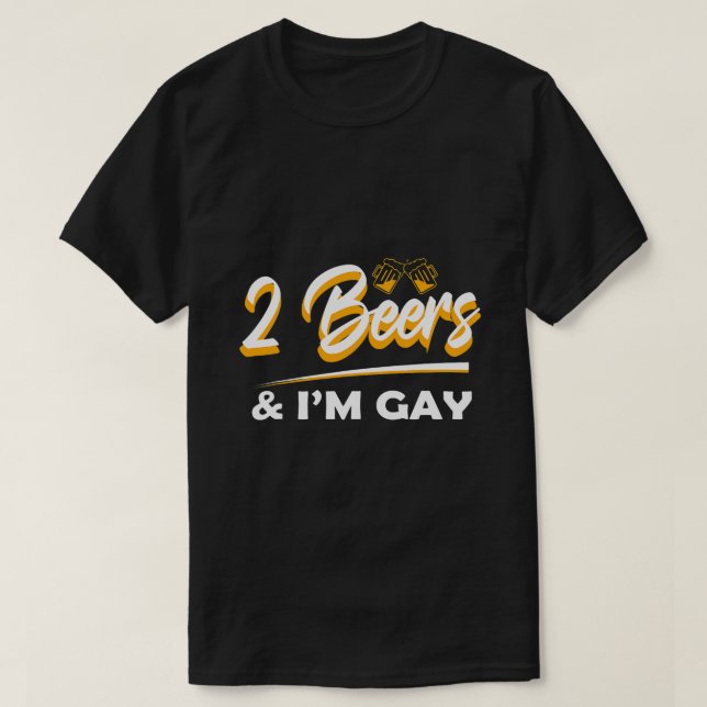 Camiseta 2 Cervejas I m Gay Funny Beer Bebendo Citação Dito (Frente do Design)