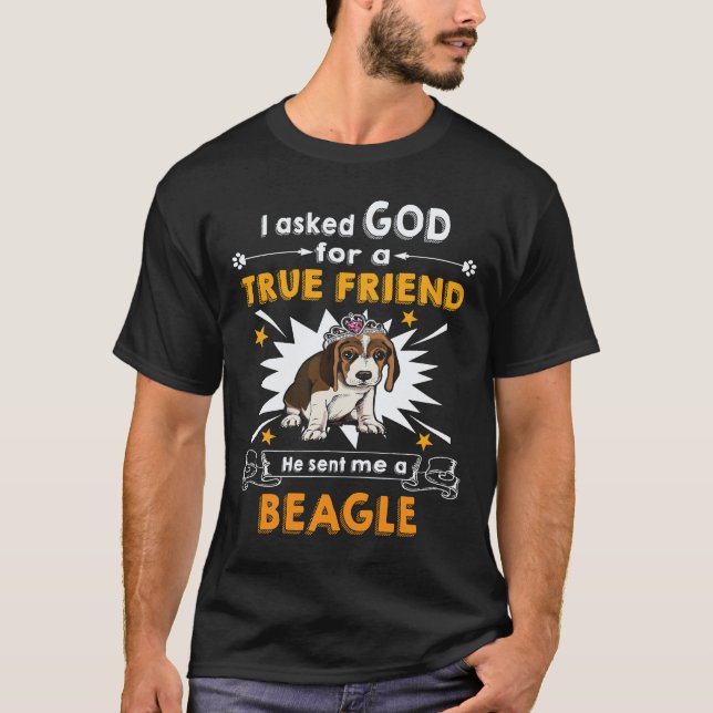 Camiseta 30 Perguntou a Deus - Amigo Verdadeiro - Um Beagle (Frente)