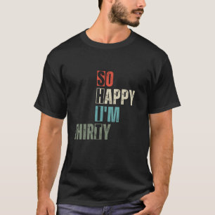 Camiseta 30 tão feliz que tenho 30 anos de idade
