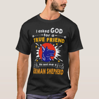 Camiseta 33 I Ask God For A True Friend He Sent Me A German