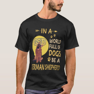 Camiseta 34 Em Um Mundo Cheio De Cães Seja Um Pastor Alemão