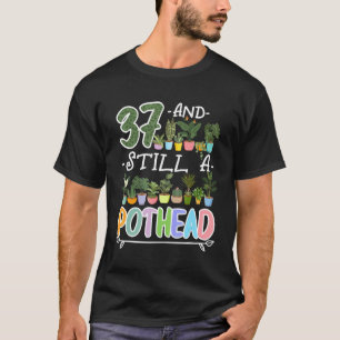 Camiseta 37.º Aniversário Eu Ainda Sou Um Pothead I Plantas