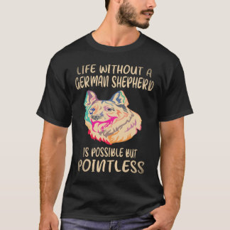 Camiseta 37 A vida sem um cão pastor alemão é possível, mas