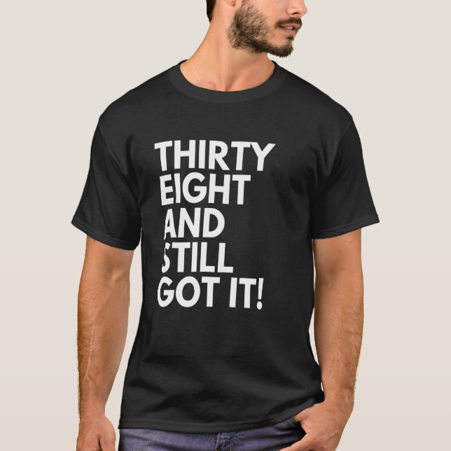 Camiseta 38 Anos E Ainda Conseguiu Trinta E Oito 38 Bi (Frente)