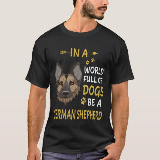 Camiseta 38 Em Um Mundo Cheio De Cães Seja Um Pastor Alemão