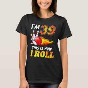 Camiseta 39ª Boliche De Aniversário É Assim Que Eu Rolo 39 