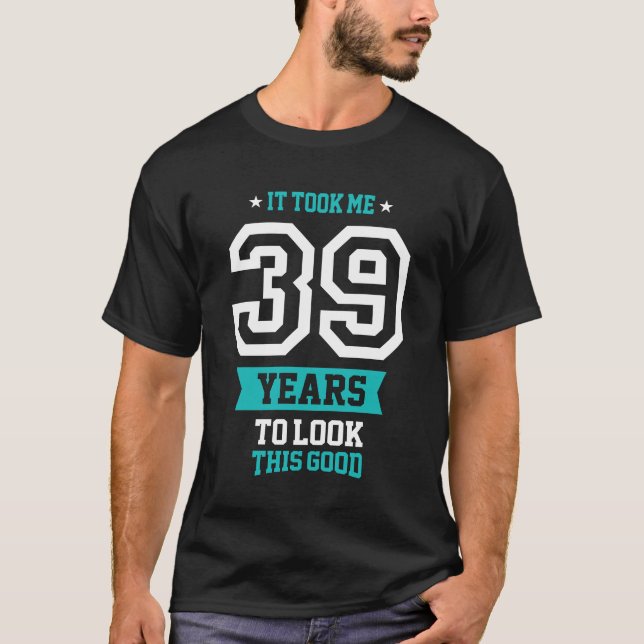 Camiseta 39 Anos Para Parecer Bem (Frente)