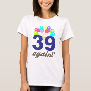 Camiseta 39 outra vez? Presentes de aniversário/lembrança