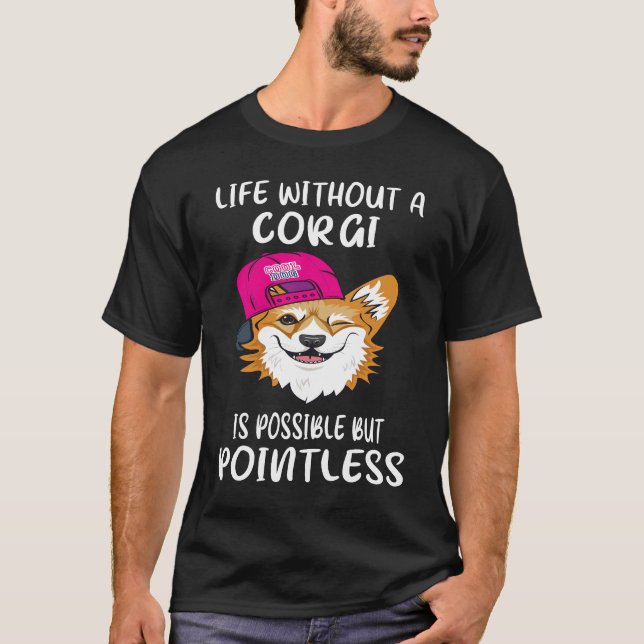 Camiseta 3 A Vida Sem Um Corgi É Possível Mas Inútil (Frente)