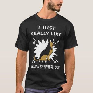 Camiseta 3 Eu Só Realmente Gosto de Pastor Alemão OK