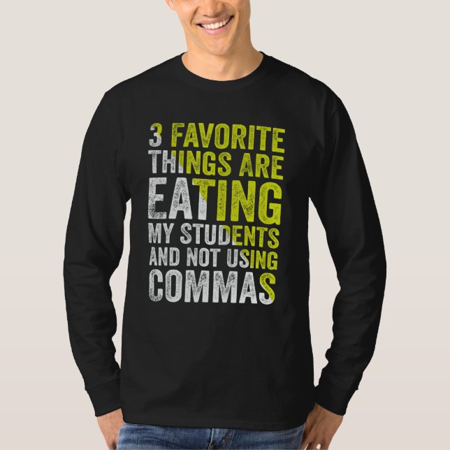 Camiseta 3 Favorite Things Are Eating My Students and Not U (Frente)