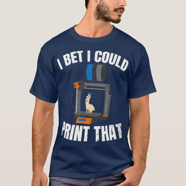 Camiseta 3D Imprimindo Design I aposto que eu poderia Impre (Frente)