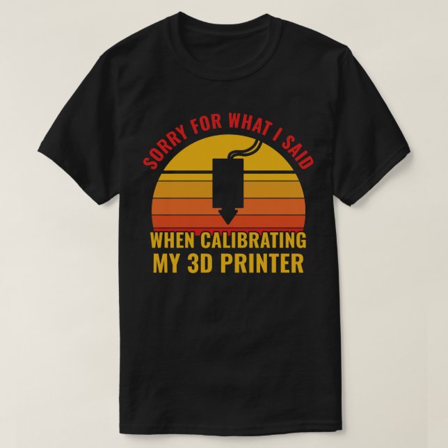Camiseta 3D Imprimindo Engraçado Calibrando minha impressor (Frente do Design)