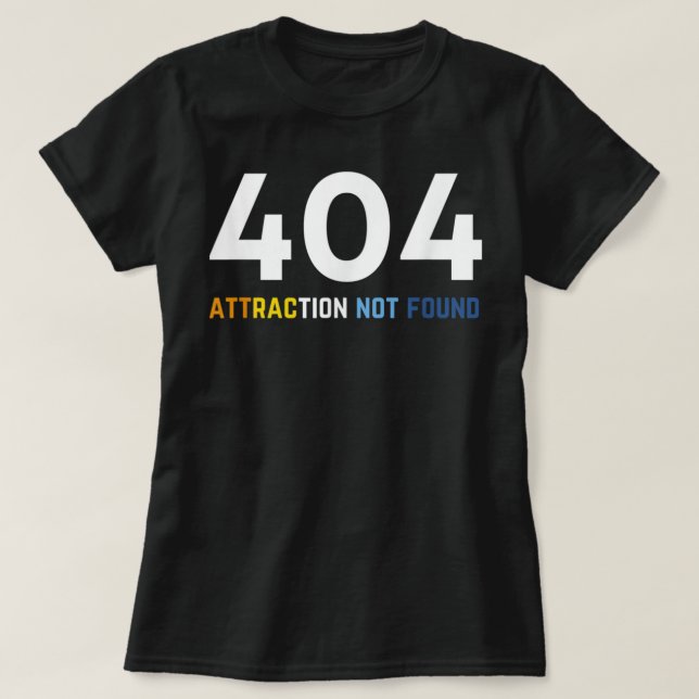 Camiseta 404 Atração Não Encontrada, Orgulho Engraçado Da A (Frente do Design)