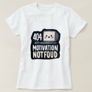 Camiseta 404 Motivação Não Encontrada – Dia Preguiçoso Fofo