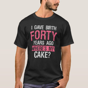 Camiseta 40 Aniversário que dei à luz há 40 anos, 40° anive