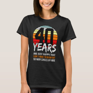 Camiseta 40 anos e apenas feliz que eu não tenho que explod