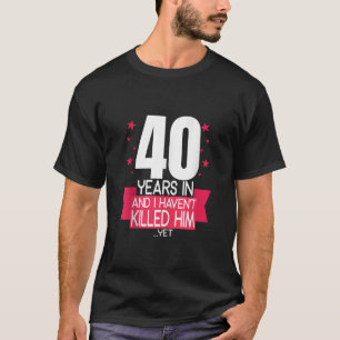 Camiseta 40 anos e eu não o derrubei aniversário de 40 anos
