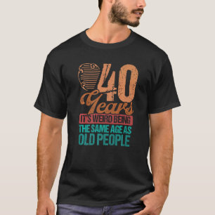 Camiseta 40 anos Homens com a mesma idade que as Pessoas an