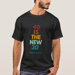 Camiseta 40 é o novo 30 dito que ninguém é tão engraçado no