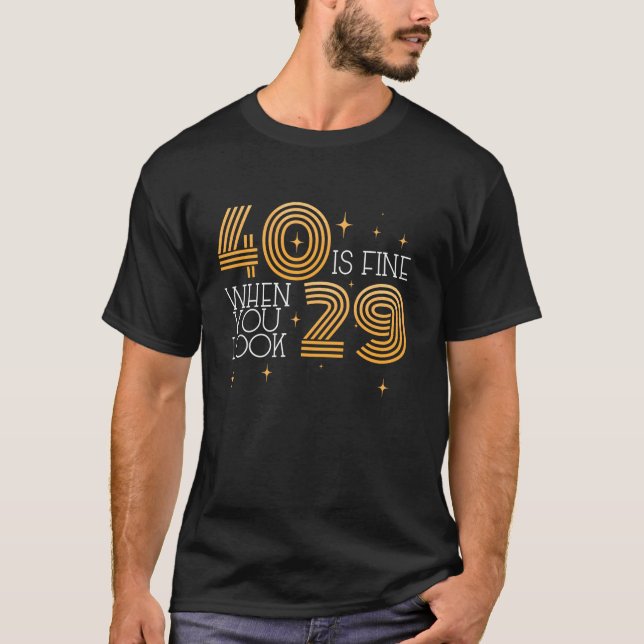 Camiseta 40 Está Bem Quando Você Olha 29 aniversário de 40  (Frente)