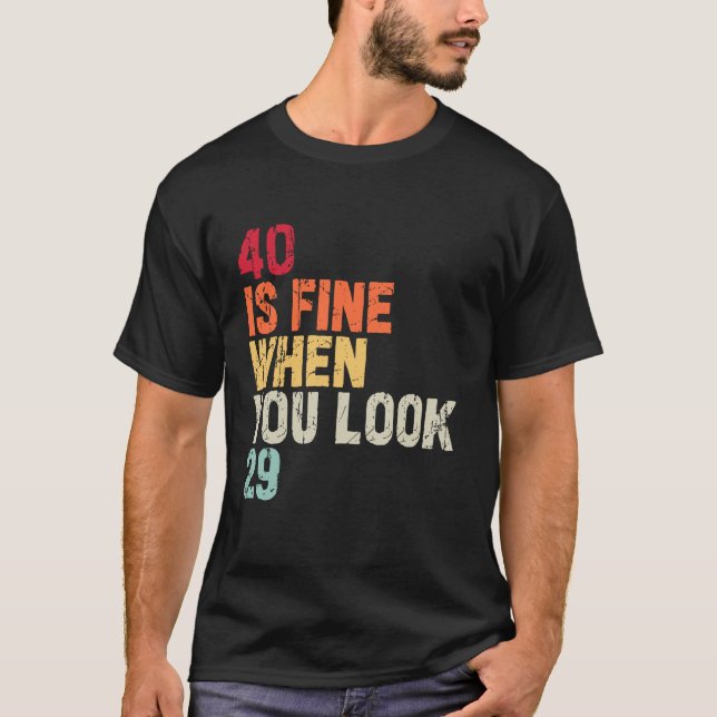 Camiseta 40 Está Bem Quando Você Olha 29 aniversário de 40  (Frente)