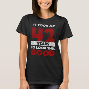 Camiseta 42 Anos De Idade Me Fez Ficar Bem 42 Anos De Anive