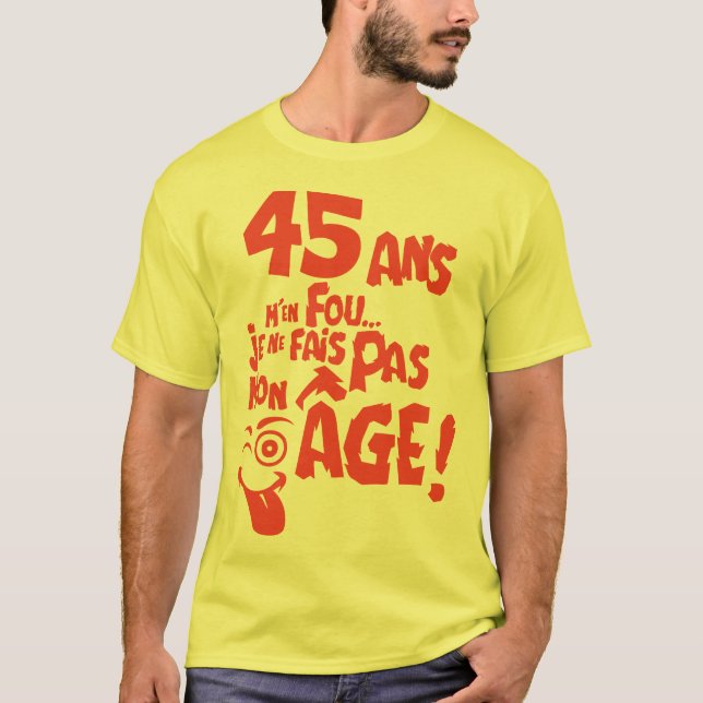 Camiseta 45 ans fais pas mon age anniversaire (Frente)