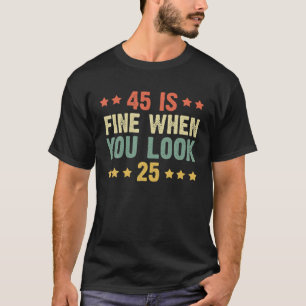 Camiseta 45 Está Bem Quando Você Olha 25 Engraçado 45º Aniv