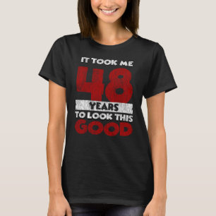 Camiseta 48 Anos De Idade Me Fez Ficar Bom 48 Anos De Anive