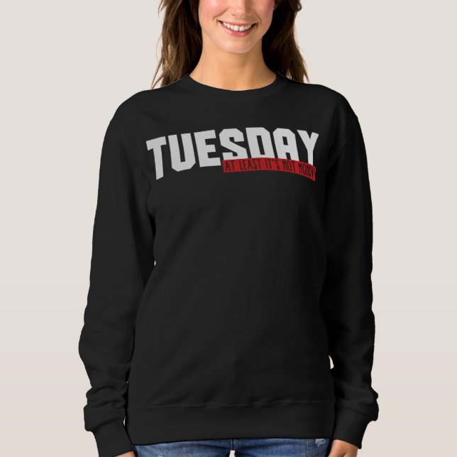 Camiseta 49.Funny Tuesday At Least Its Not Monday Gift Idea (Frente)