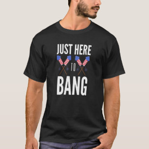 Camiseta 4 De Julho Apenas Aqui Para Bang 3