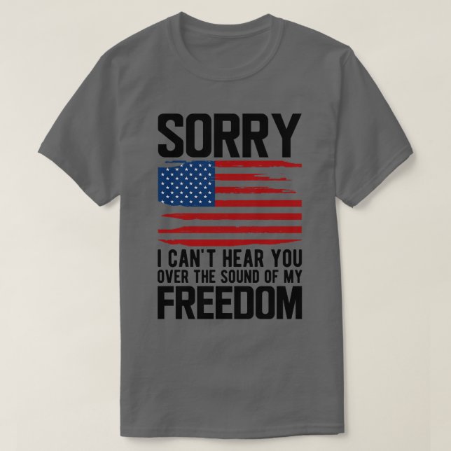 Camiseta 4 de julho Desculpe não poder ouvi-lo sobre o som (Frente do Design)