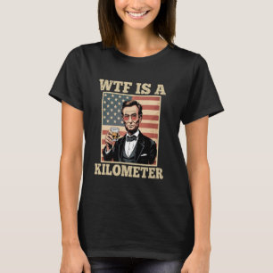 Camiseta 4 De Julho WTF É Um Quilômetro Abe Lincoln - Beba