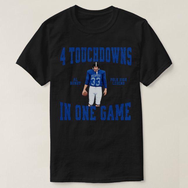 Camiseta 4 touchdowns em um jogo Al Bundy Polk High Legend (Frente do Design)