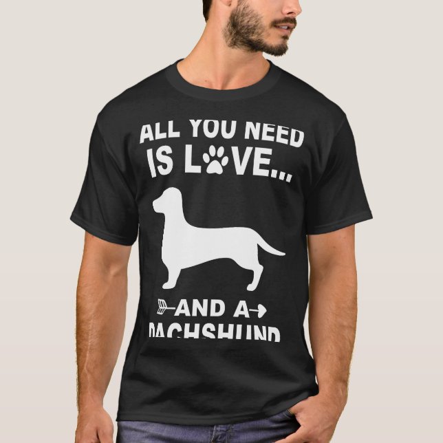 Camiseta 4 Tudo Que Você Precisa É De Amor E Um Dachshund (Frente)