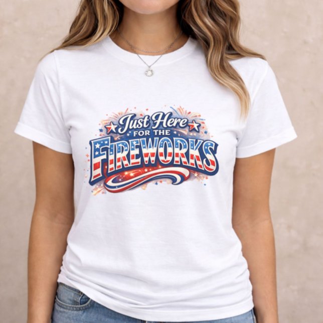 Camiseta 4th of July Fireworks  (patriotic women t-shirt with Just Here for the Fireworks text on neutral background)